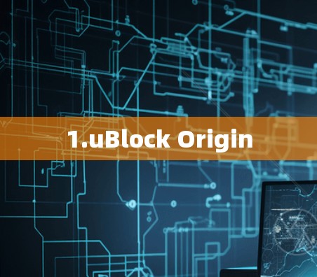 1.uBlock Origin 1.uBlock Origin
