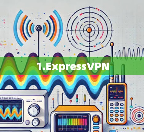1.ExpressVPN 1.ExpressVPN